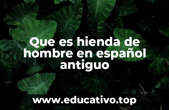 Que es hienda de hombre en español antiguo
