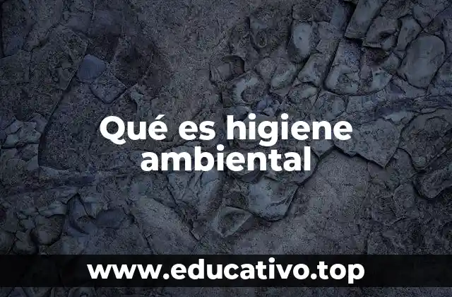 Qué es higiene ambiental