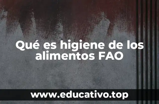 Qué es higiene de los alimentos FAO
