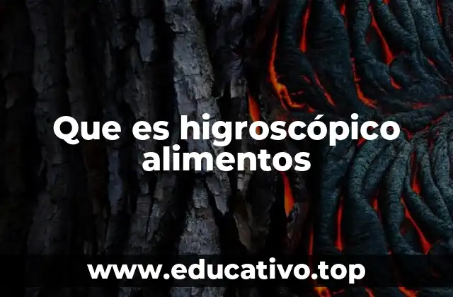 Que es higroscópico alimentos