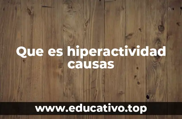 Que es hiperactividad causas