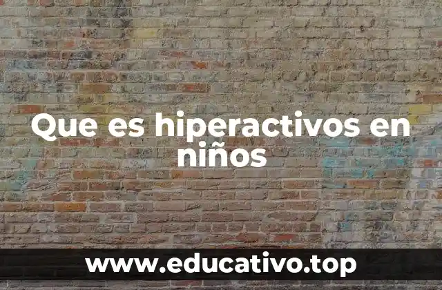Las señales más comunes en niños con trastornos de hiperactividad