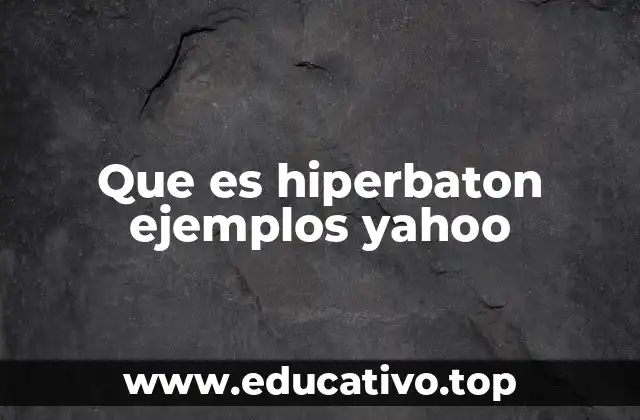 Que es hiperbaton ejemplos yahoo
