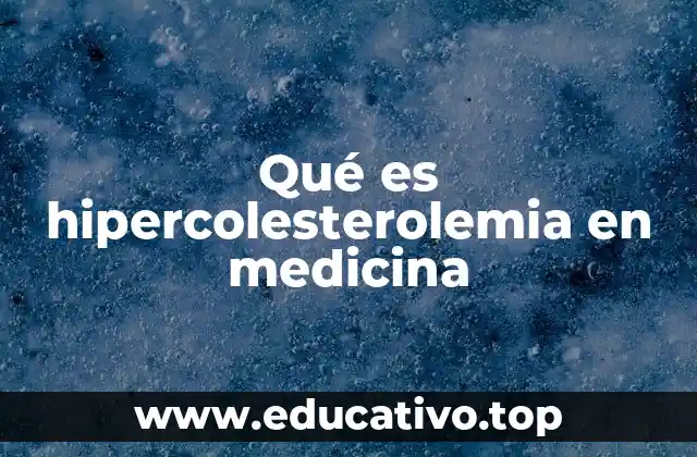 Qué es hipercolesterolemia en medicina