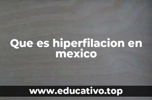 Que es hiperfilacion en mexico