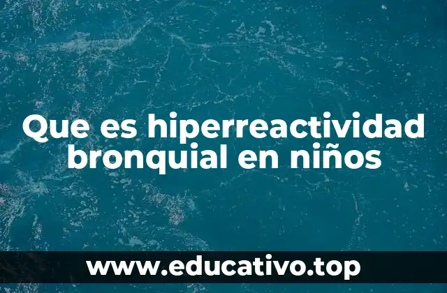 Que es hiperreactividad bronquial en niños