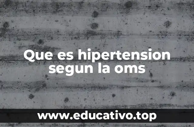 Que es hipertension segun la oms