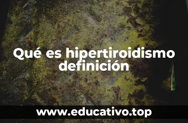 Qué es hipertiroidismo definición