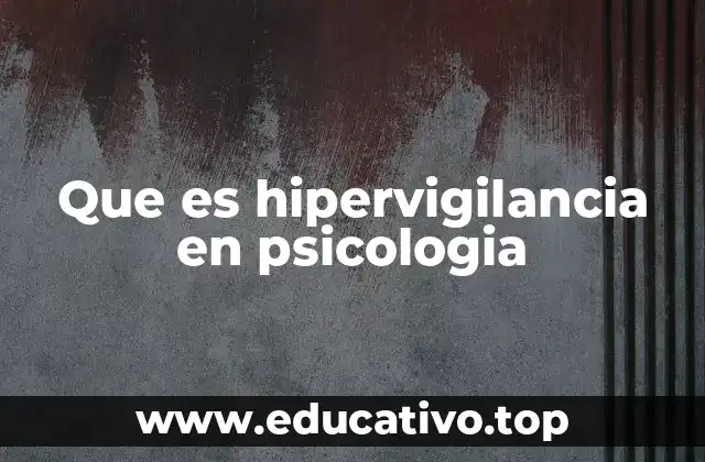 Que es hipervigilancia en psicologia