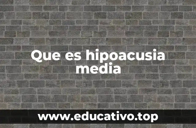 Que es hipoacusia media