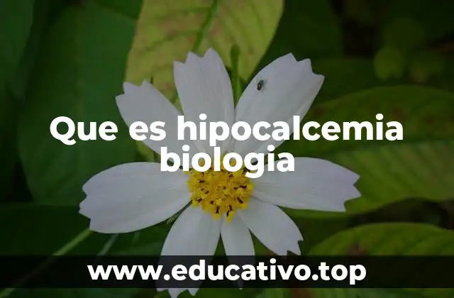 Que es hipocalcemia biologia