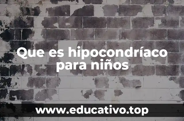 Que es hipocondríaco para niños