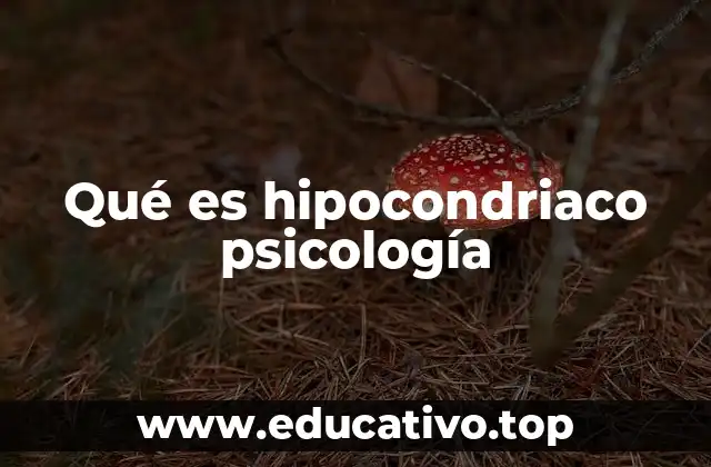Qué es hipocondriaco psicología