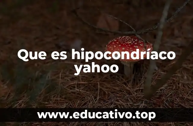 Que es hipocondríaco yahoo