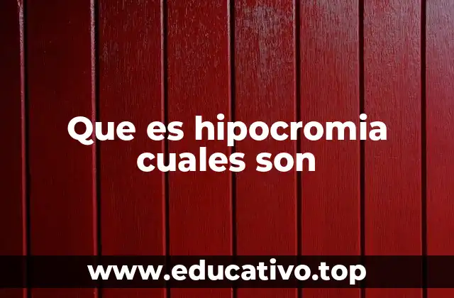 Que es hipocromia cuales son