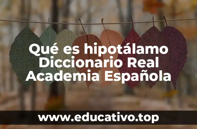 Qué es hipotálamo Diccionario Real Academia Española