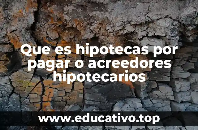 Que es hipotecas por pagar o acreedores hipotecarios