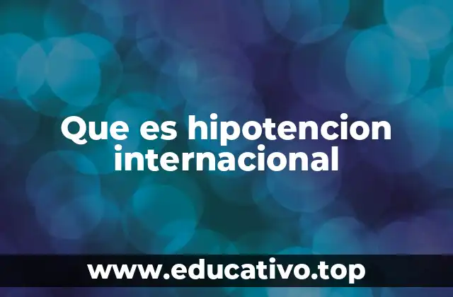 Que es hipotencion internacional