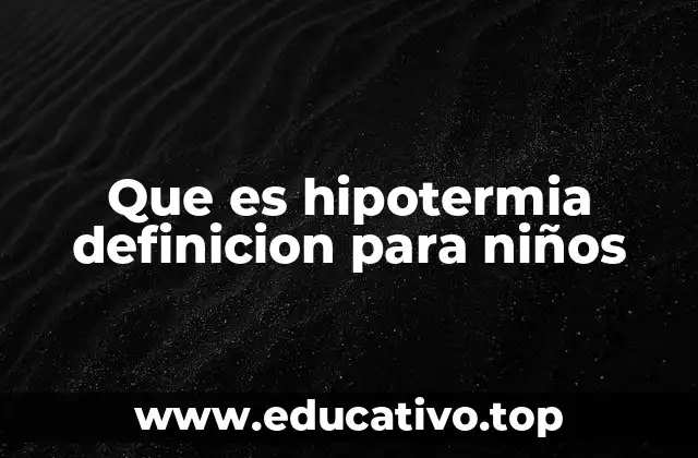 Que es hipotermia definicion para niños