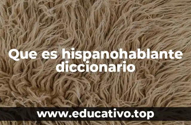 Que es hispanohablante diccionario