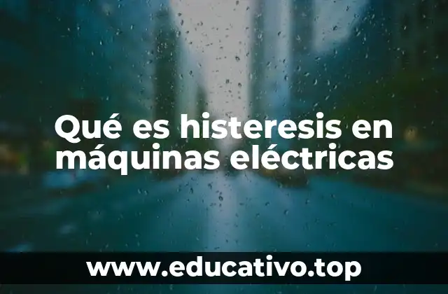 Qué es histeresis en máquinas eléctricas