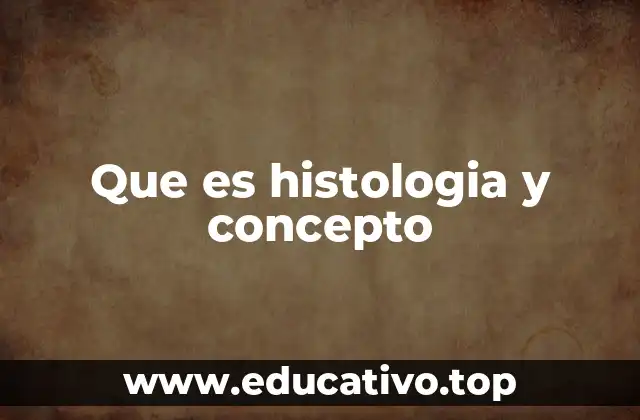 Que es histologia y concepto