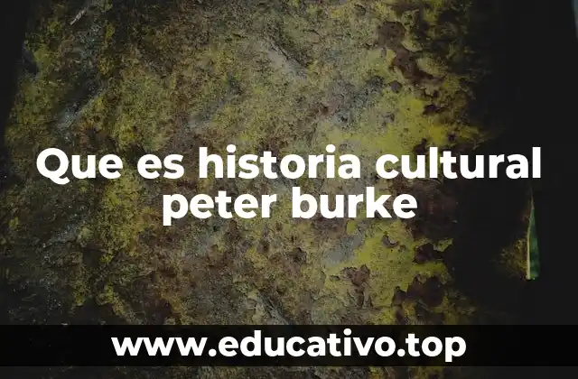 El enfoque de Peter Burke en la historia cultural