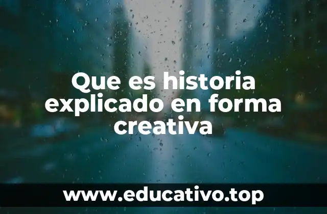 Que es historia explicado en forma creativa
