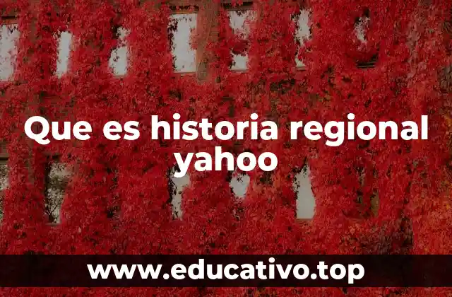 Que es historia regional yahoo