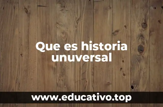 Que es historia unuversal