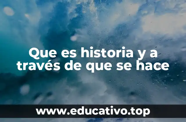 Que es historia y a través de que se hace