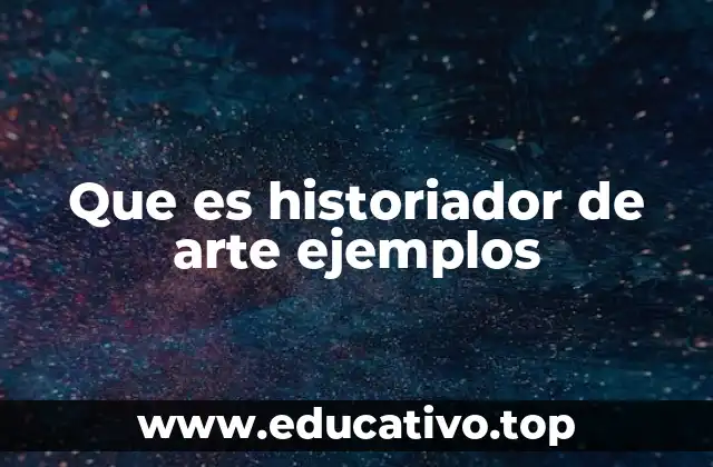 Que es historiador de arte ejemplos