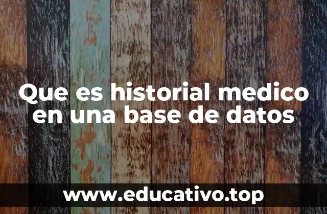 Que es historial medico en una base de datos