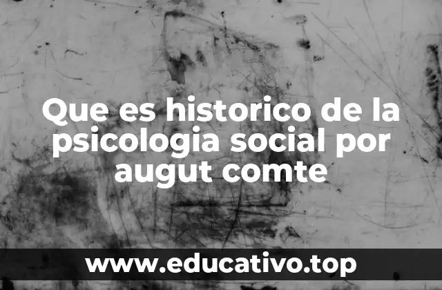 Que es historico de la psicologia social por augut comte