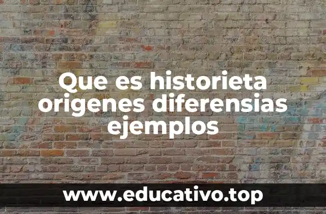 Que es historieta origenes diferensias ejemplos