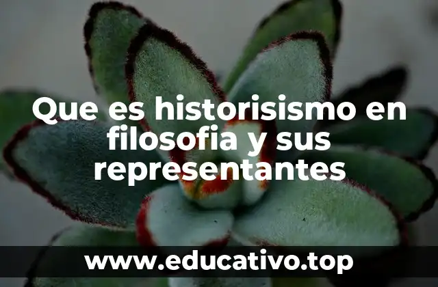 Que es historisismo en filosofia y sus representantes