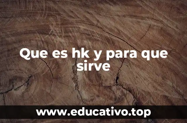Que es hk y para que sirve