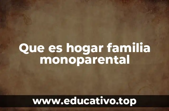 Que es hogar familia monoparental