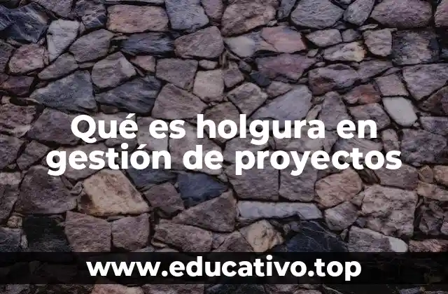 Qué es holgura en gestión de proyectos