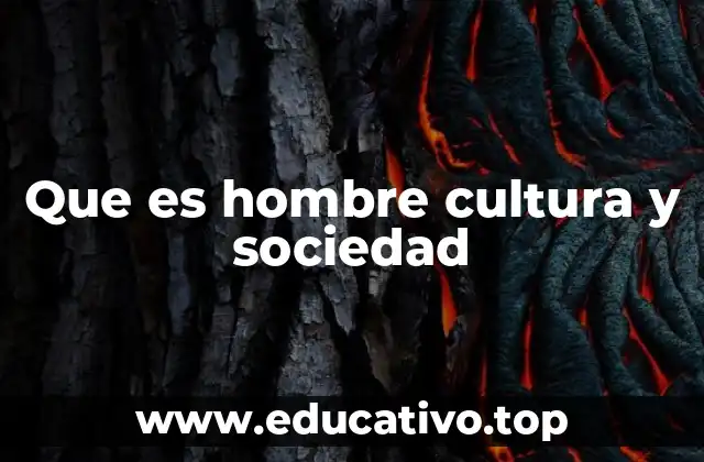 Que es hombre cultura y sociedad