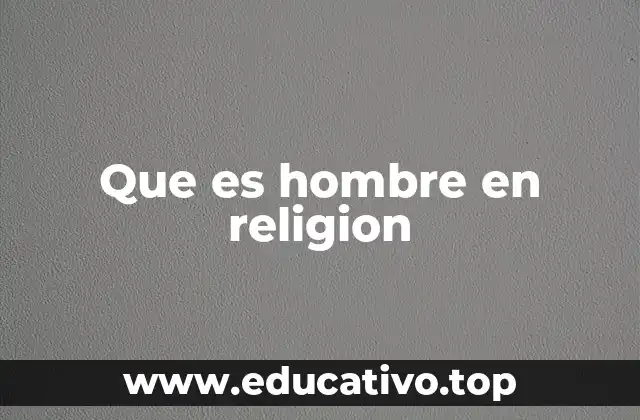 Que es hombre en religion