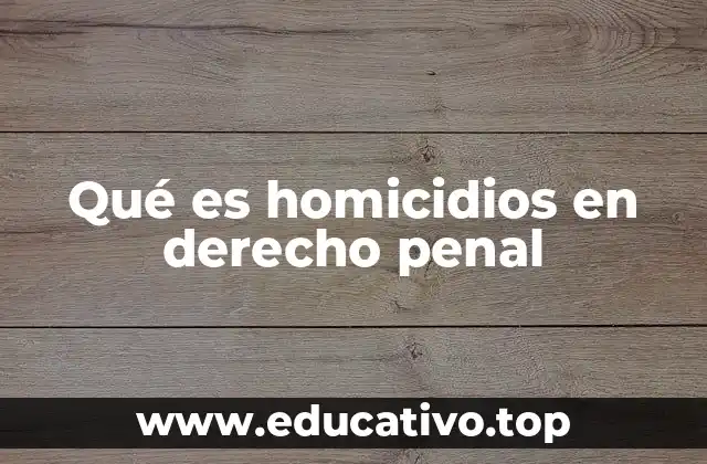 Qué es homicidios en derecho penal
