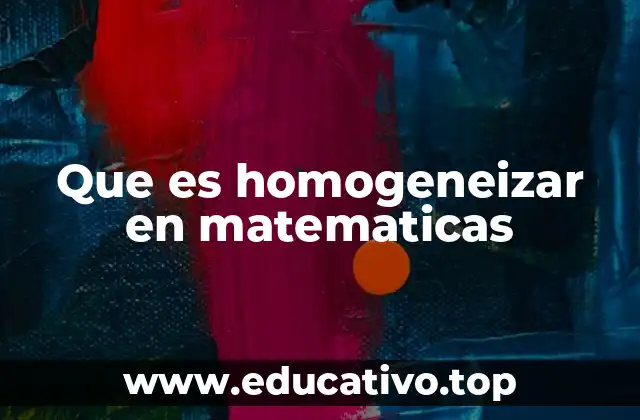Que es homogeneizar en matematicas