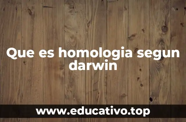 Que es homologia segun darwin