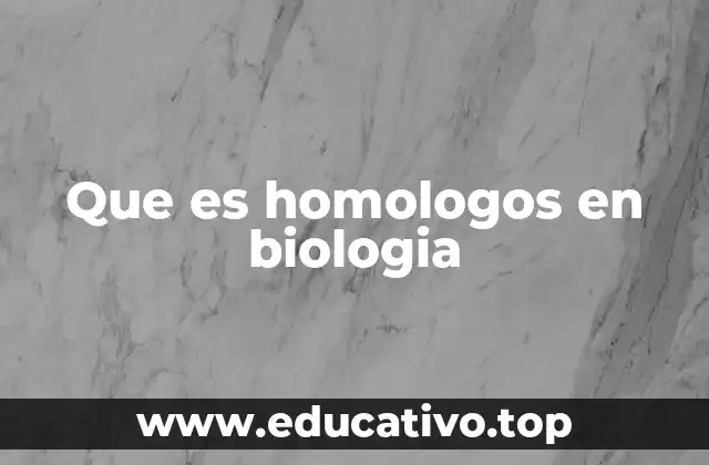 Que es homologos en biologia