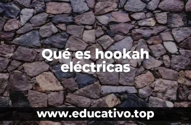 Qué es hookah eléctricas