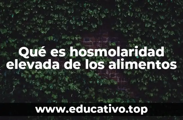 Qué es hosmolaridad elevada de los alimentos