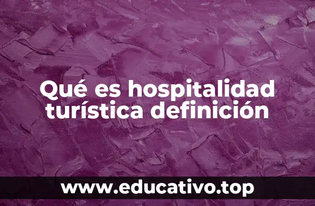 La importancia de la hospitalidad en la experiencia del turista
