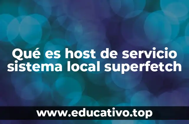 Qué es host de servicio sistema local superfetch