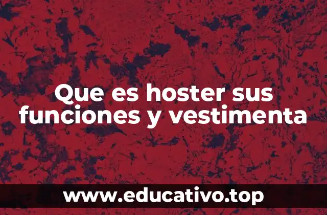 Que es hoster sus funciones y vestimenta